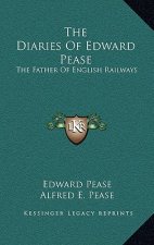 The Diaries of Edward Pease: The Father of English Railways