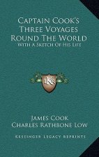 Captain Cook's Three Voyages Round the World: With a Sketch of His Life