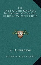 The Saint and His Savior Or, the Progress of the Soul in the Knowledge of Jesus