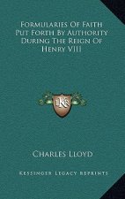 Formularies of Faith Put Forth by Authority During the Reign of Henry VIII