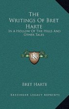 The Writings of Bret Harte: In a Hollow of the Hills and Other Tales