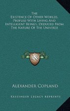 The Existence of Other Worlds, Peopled with Living and Intelligent Beings, Deduced from the Nature of the Universe