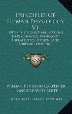 Principles of Human Physiology V1: With Their Chief Applications to Psychology, Pathology, Therapeutics, Hygiene and Forensic Medicine