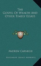 The Gospel of Wealth and Other Timely Essays