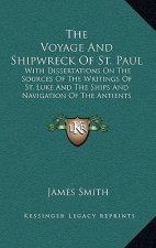 The Voyage and Shipwreck of St. Paul: With Dissertations on the Sources of the Writings of St. Luke and the Ships and Navigation of the Antients