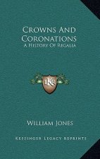 Crowns And Coronations: A History Of Regalia
