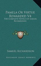 Pamela or Virtue Rewarded V4: The Complete Novels of Samuel Richardson