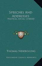 Speeches and Addresses: Political, Social, Literary
