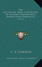 The Salt-Cellars, Being a Collection of Proverbs Together with Homely Notes Thereon V2: M to Z