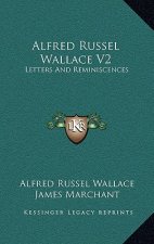 Alfred Russel Wallace V2: Letters and Reminiscences