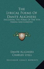 The Lyrical Poems of Dante Alighieri: Including the Poems of the Vita Nuova and Convito