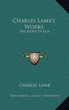 Charles Lamb's Works: The Essays of Elia