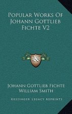 Popular Works of Johann Gottlieb Fichte V2