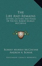 The Life and Remains: Letters, Lectures and Poems of the REV. Robert Murray McCheyne