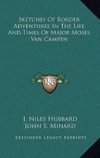Sketches of Border Adventures in the Life and Times of Major Moses Van Campen