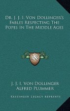 Dr. J. J. I. Von Dollinger's Fables Respecting the Popes in the Middle Ages