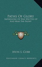 Paths of Glory: Impressions of War Written at and Near the Front