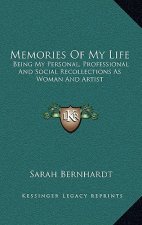 Memories of My Life: Being My Personal, Professional and Social Recollections as Woman and Artist