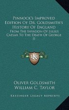 Pinnock's Improved Edition Of Dr. Goldsmith's History Of England: From The Invasion Of Julius Caesar To The Death Of George II
