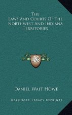 The Laws and Courts of the Northwest and Indiana Territories
