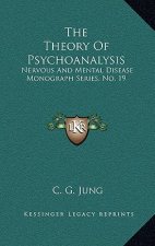 The Theory of Psychoanalysis: Nervous and Mental Disease Monograph Series, No. 19