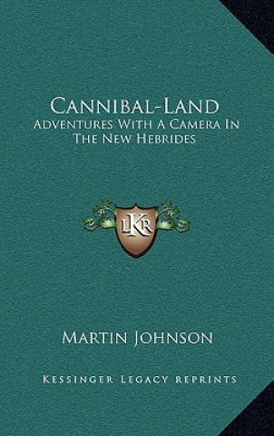 Cannibal-Land: Adventures with a Camera in the New Hebrides