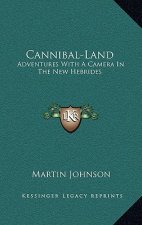 Cannibal-Land: Adventures with a Camera in the New Hebrides
