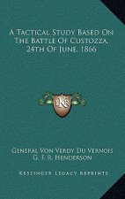 A Tactical Study Based on the Battle of Custozza, 24th of June, 1866