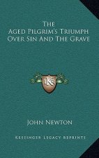 The Aged Pilgrim's Triumph Over Sin and the Grave