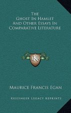 The Ghost in Hamlet and Other Essays in Comparative Literature