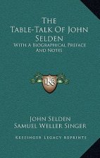 The Table-Talk of John Selden: With a Biographical Preface and Notes