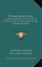 Demonologia: A Discourse on Witchcraft as It Was Acted in the Family of Mr. Edward Fairfax