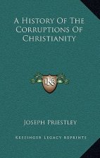A History of the Corruptions of Christianity