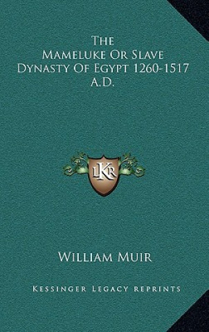 The Mameluke or Slave Dynasty of Egypt 1260-1517 A.D.