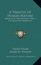A Treatise of Human Nature: Book II of the Passions, Part I of Pride and Humility