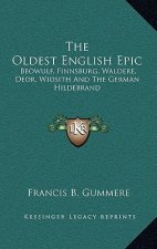 The Oldest English Epic: Beowulf, Finnsburg, Waldere, Deor, Widsith and the German Hildebrand