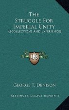 The Struggle for Imperial Unity: Recollections and Experiences