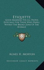 Etiquette: Good Manners for All People, Especially for Those Who Dwell Within the Broad Zone of the Average