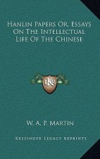 Hanlin Papers Or, Essays on the Intellectual Life of the Chinese