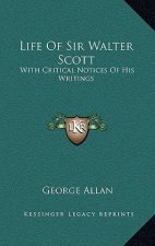 Life of Sir Walter Scott: With Critical Notices of His Writings