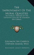 The Improvement of the Moral Qualities: An Ethical Treatise of the Eleventh Century by Solomon Ibn Gibirol