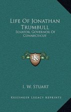 Life of Jonathan Trumbull: Senator, Governor of Connecticut