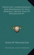 Dispatches, Correspondence and Memoranda of Field Marshall Arthur Duke of Wellington V1