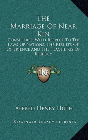 The Marriage of Near Kin: Considered with Respect to the Laws of Nations, the Results of Experience and the Teachings of Biology