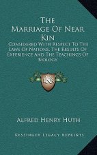 The Marriage of Near Kin: Considered with Respect to the Laws of Nations, the Results of Experience and the Teachings of Biology