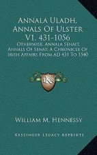 Annala Uladh, Annals of Ulster V1, 431-1056: Otherwise, Annala Senait, Annals of Senat; A Chronicle of Irish Affairs from Ad 431 to 1540