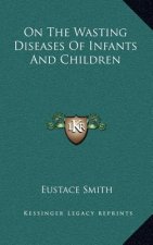 On the Wasting Diseases of Infants and Children