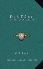 Dr. A. T. Still: Founder of Osteopathy