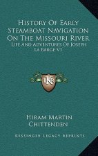 History of Early Steamboat Navigation on the Missouri River: Life and Adventures of Joseph La Barge V1