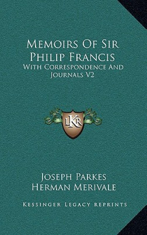 Memoirs of Sir Philip Francis: With Correspondence and Journals V2